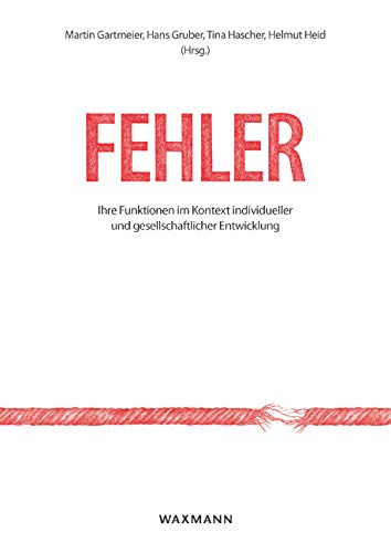 Fehler: Ihre Funktionen im Kontext individueller und gesellschaftlicher Entwicklung Errors: Their Functions in Context of Individual and Societal Development: Fehler: Ihre Funktionen im Kontext individueller und gesellschaftlicher Entwicklung Errors: Their Functions in Context of Individual and Societal Development: