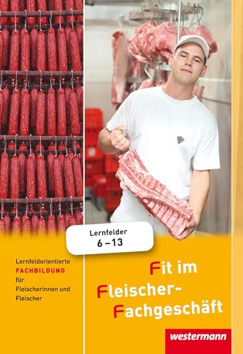 Fit im Fleischer-Fachgeschäft: Lernfeldorientierte Fachbildung für Fleischerinnen und Fleischer Schulbuch Fit im Fleischer-Fachgeschäft: Lernfeldorientierte Fachbildung für Fleischerinnen und Fleischer Schulbuch