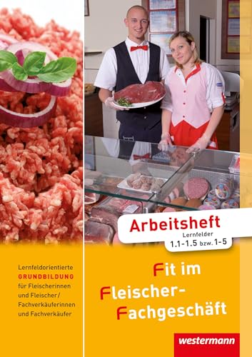 Fit im Fleischer-Fachgeschäft: Lernfeldorientierte Grundbildung für Fleischer/-innen und Fachverkäufer/-innen Fleischerei: Arbeitsheft, 2. Auflage, 2011 von Bildungsverlag Eins