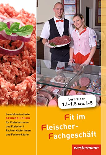 Fit im Fleischer-Fachgeschäft: Lernfeldorientierte Grundbildung für Fleischer/-innen und Fachverkäufer/-innen Fleischerei: Schülerband von Winklers Verlag