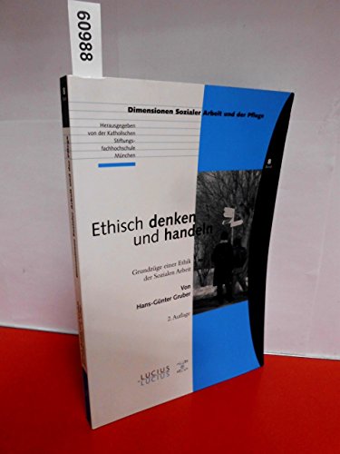 Ethisch denken und handeln: Grundzüge einer Ethik der Sozialen Arbeit (Bildung – Soziale Arbeit – Gesundheit, 08, Band 8) von De Gruyter Oldenbourg