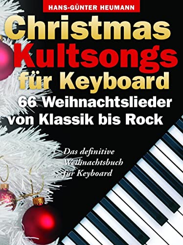 Christmas Kultsongs -For Keyboard-: Songbook: 66 Weihnachtslieder von Klassik bis Rock Christmas Kultsongs -For Keyboard-: Songbook: 66 Weihnachtslieder von Klassik bis Rock