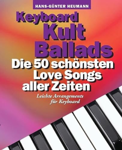 Keyboard Kult Ballads: Songbook für Keyboard: Die 50 schönsten Love Songs aller Zeiten