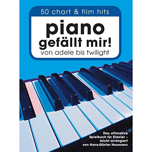 Piano gefällt mir! : 50 Chart-Hits. Das ultimative Spielbuch für Klavier - leicht arrangiert Piano gefällt mir! : 50 Chart-Hits. Das ultimative Spielbuch für Klavier - leicht arrangiert