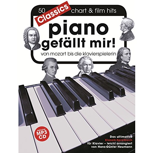 Piano gefällt mir! Classics - Von Mozart bis Die Klavierspielerin (Book & CD): Für Klavier: 50 Chart & Film Hits von - Mozart bis Die ... für Klavier, leicht arrangiert