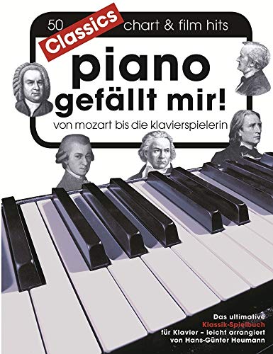Piano gefällt mir! Classics - Von Mozart bis Die Klavierspielerin (Book): Songbook für Klavier: Von Mozart bis Die Klavierspielerin. Klassikspielbuch für Klavier leicht arrangiert