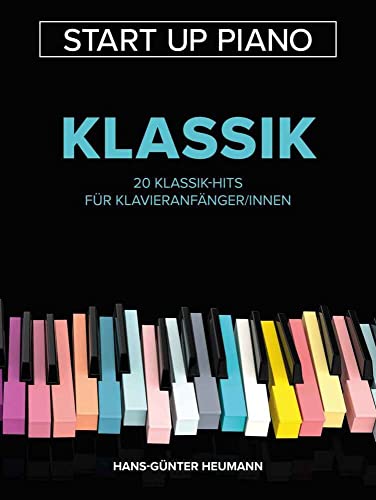 Start Up Piano - Klassik: 20 Klassik-Hits für Klavieranfänger/innen Start Up Piano - Klassik: 20 Klassik-Hits für Klavieranfänger/innen
