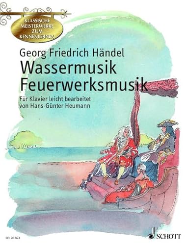 Wassermusik - Feuerwerksmusik: Klavier. (Klassische Meisterwerke zum Kennenlernen) von Schott Music Distribution