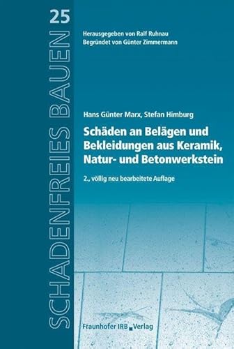 Schäden an Belägen und Bekleidungen aus Keramik, Natur- und Betonwerkstein: Reihe begründet von Günter Zimmermann (Schadenfreies Bauen)