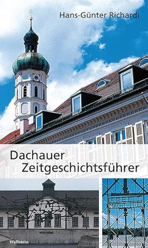 Dachauer Zeitgeschichtsführer: Die Geschichte der Stadt im 20. Jahrhundert mit drei zeitgeschichtlichen Rundgängen durch den Ort und durch die KZ-Gedenkstätte