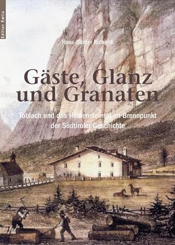 Gäste, Glanz und Granaten: Toblach und das Höhlensteintal im Brennpunkt der Südtiroler Geschichte von Edition Raetia