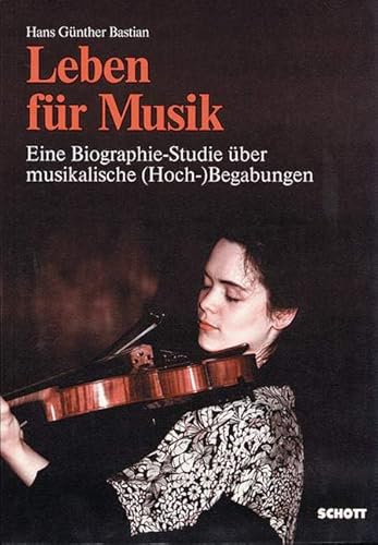 Leben für Musik: Eine Biographie-Studie über musikalische (Hoch-)Begabung von Schott Publishing