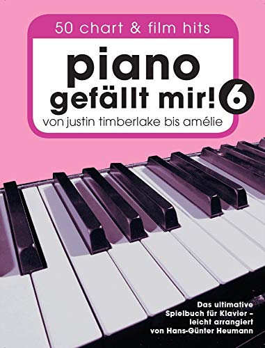 Piano gefällt mir! 50 Chart und Film Hits - Band 6: Von Justin Timberlake bis Amélie - Das ultimative Spielbuch für Klavier Piano gefällt mir! 50 Chart und Film Hits - Band 6: Von Justin Timberlake bis Amélie - Das ultimative Spielbuch für Klavier von Bosworth Edition