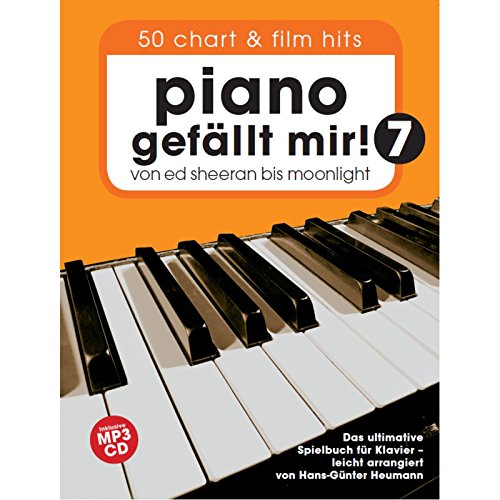 Piano gefällt Mir! 50 Chart Und Film Hits - Band 7 (Notenbuch & CD): Für Klavier: Von Ed Sheeran bis Moonlight - Das ultimative Spielbuch für Klavier