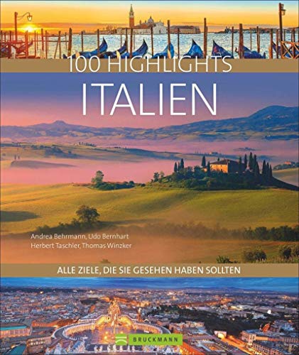 Bildband 100 Highlights Italien. Alle Ziele, die Sie gesehen haben sollten. Südtirol, Venedig, Toskana, Rom, Elba - Tipps und Bilder zu den schönsten Traumzielen in einem Reisebildband Italien. von Bruckmann