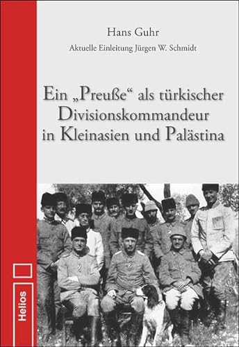 Ein "Preuße" als türkischer Divisionskommandeur in Kleinasien und Palästina: Aktuelle Einleitung Jürgen W. Schmidt