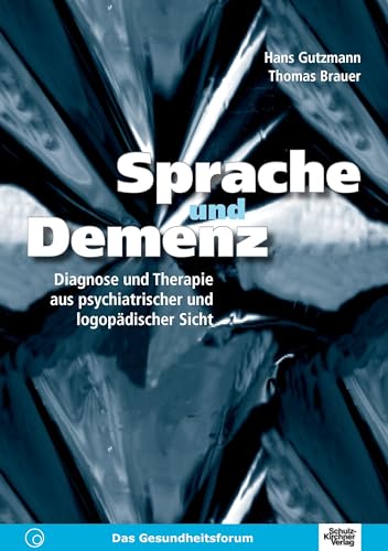 Sprache und Demenz: Diagnose und Therapie aus psychiatrischer und logopädischer Sicht von Schulz-Kirchner Verlag Gm