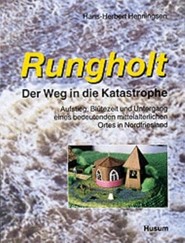 Rungholt - der Weg in die Katastrophe, Band 2: Das Leben der Bew. u. ihre Einrichtungen, die Landschaft, der Aufstieg zu einem Handelsplatz. R. Untergang, der heutige Zustand, der Mythos von Rungholt