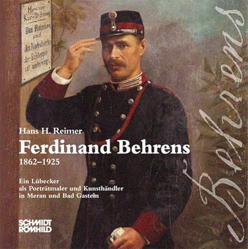 Ferdinand Behrens 1862-1925: Ein Lübecker als Porträtmaler und Kunsthändler in Meran und Bad Gastein