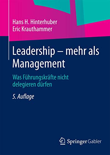 Leadership ― mehr als Management: Was Führungskräfte nicht delegieren dürfen von Gabler Verlag