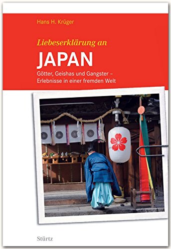 Liebeserklärung an Japan: Götter, Geishas und Gangster - Erlebnisse in einer fremden Welt - STÜRTZ Verlag Liebeserklärung an Japan: Götter, Geishas und Gangster - Erlebnisse in einer fremden Welt - STÜRTZ Verlag