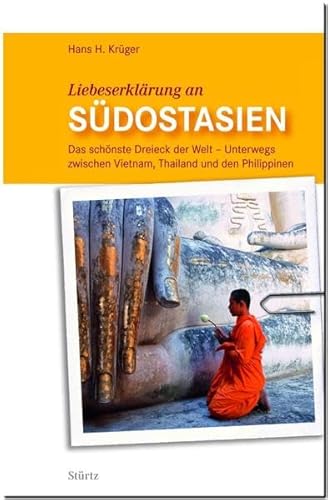 Liebeserklärung an SÜDOSTASIEN - Das schönste Dreieck der Welt - Unterwegs zwischen Vietnam, Thailand und den Philippinen - STÜRTZ Verlag