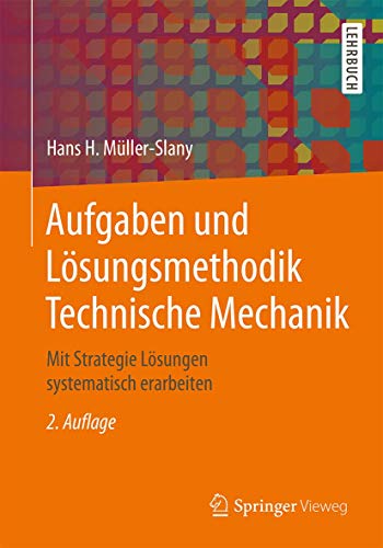 Aufgaben und Lösungsmethodik Technische Mechanik: Mit Strategie Lösungen systematisch erarbeiten von Springer Vieweg