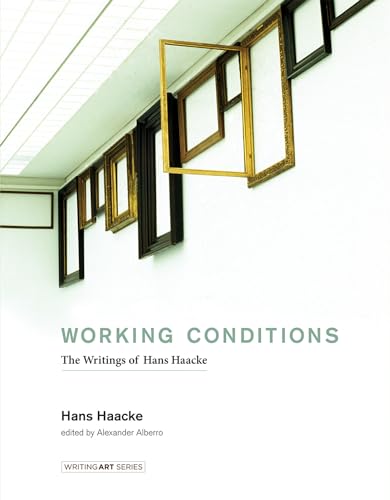 Working Conditions: The Writings of Hans Haacke (Writing Art)