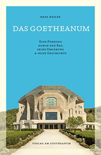 Das Goetheanum: Eine Führung durch den Bau, seine Umgebung und seine Geschichte von Verlag am Goetheanum