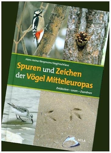 Spuren und Zeichen der Vögel Mitteleuropas: Entdecken - Lesen - Zuordnen