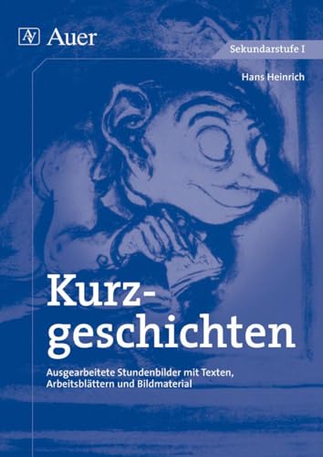 Kurzgeschichten: Ausgearbeitete Stundenbilder mit Texten, Arbeitsblättern und Bildmaterial (5. bis 10. Klasse) (Textgattungen Sekundarstufe) von Auer Verlag i.d.AAP LW