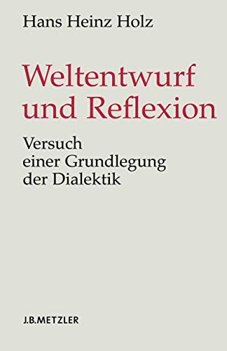 Weltentwurf und Reflexion: Versuch einer Grundlegung der Dialektik von J.B. Metzler