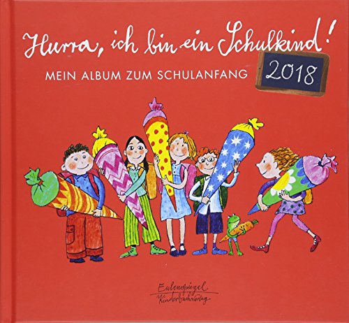 Hurra, ich bin ein Schulkind! 2018: Mein Album zum Schulanfang von Eulenspiegel Kinderbuchverlag