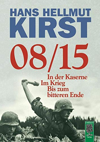 08/15: In der Kaserne - Im Krieg - Bis zum bitteren Ende / Gesamtausgabe der Trilogie von Lindenbaum Verlag