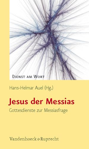 Jesus der Messias: Gottesdienste zur Messiasfrage (Dienst am Wort: Die Reihe für Gottesdienst und Gemeindearbeit, Band 134)