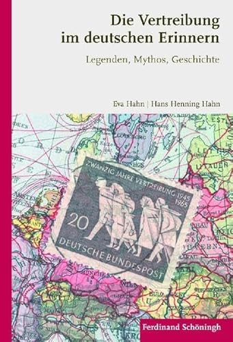 Die Vertreibung im deutschen Erinnern. Legenden, Mythos, Geschichte von Schoeningh Ferdinand GmbH