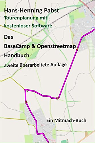 Das BaseCamp & Openstreetmap Handbuch: Tourenplanung mit kostenloser Software