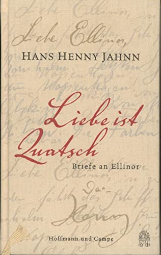 Liebe ist Quatsch: Briefe an Ellinor von Hoffmann und Campe