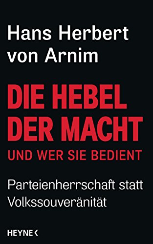 Die Hebel der Macht: und wer sie bedient - Parteienherrschaft statt Volkssouveränität von HEYNE