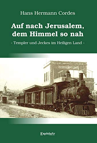 Auf nach Jerusalem, dem Himmel so nah: Templer und Jeckes im Heiligen Land von Engelsdorfer Verlag