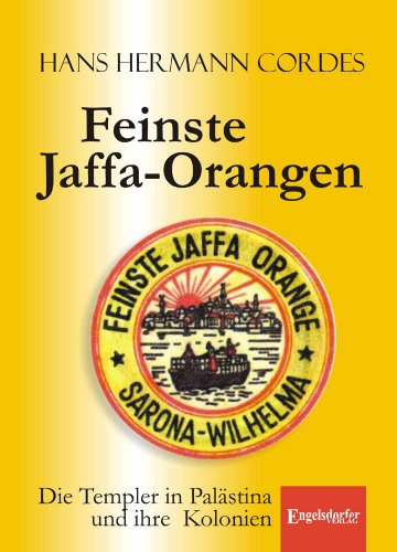 Feinste Jaffa-Orangen: Die Templer in Palästina und ihre Kolonien von Engelsdorfer Verlag