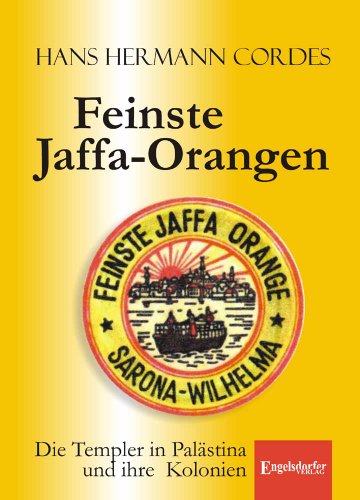 Feinste Jaffa-Orangen: Die Templer in Palästina und ihre Kolonien