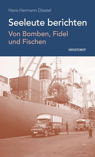 Seeleute berichten. Von Bomben, Fidel und Fischen: Seeleute berichten von Hinstorff Verlag GmbH