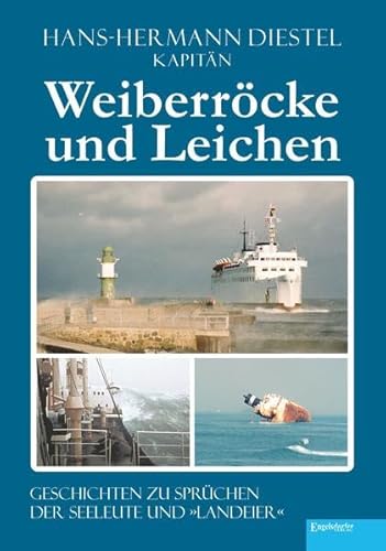 Weiberröcke und Leichen: Geschichten zu Sprüchen der Seeleute und »Landeier« von Engelsdorfer Verlag