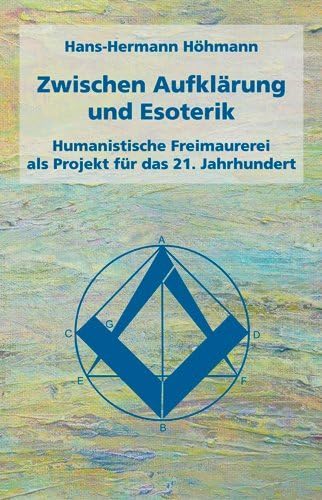 Zwischen Aufklärung und Esoterik: Humanistische Freimaurerei als Projekt für das 21. Jahrhundert Zwischen Aufklärung und Esoterik: Humanistische Freimaurerei als Projekt für das 21. Jahrhundert von Salier Verlag
