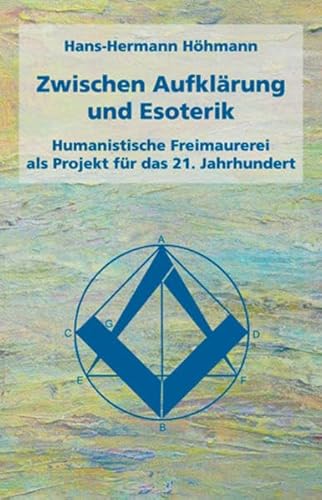 Zwischen Aufklärung und Esoterik: Humanistische Freimaurerei als Projekt für das 21. Jahrhundert