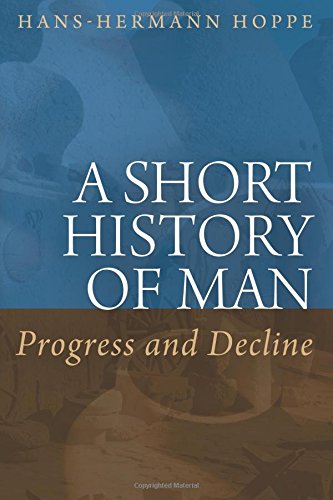A Short History of Man: Progress and Decline von Ludwig von Mises Institute