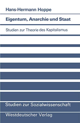 Eigentum, Anarchie und Staat: Studien zur Theorie des Kapitalismus (Studien zur Sozialwissenschaft, Band 63)
