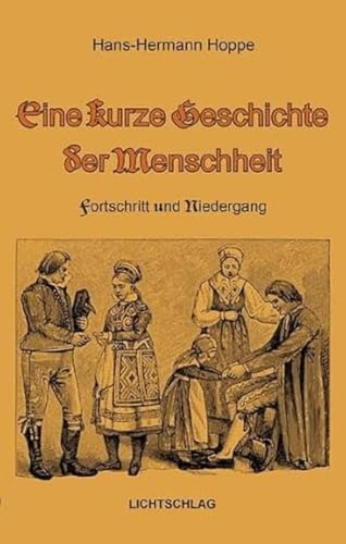Eine kurze Geschichte der Menschheit: Fortschritt und Niedergang Eine kurze Geschichte der Menschheit: Fortschritt und Niedergang von Lichtschlag Medien und Werbung