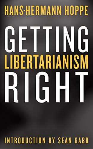 Getting Libertarianism Right von Ludwig Von Mises Institute